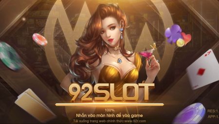 92 Slot – Địa chỉ chơi game bài đổi thưởng nhanh giàu 2023